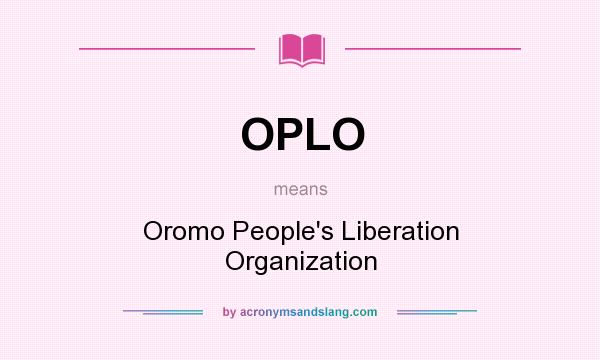 What does OPLO mean? It stands for Oromo People`s Liberation Organization