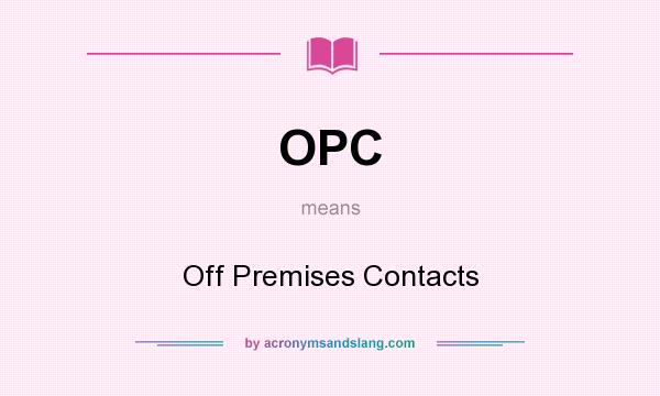 What does OPC mean? It stands for Off Premises Contacts