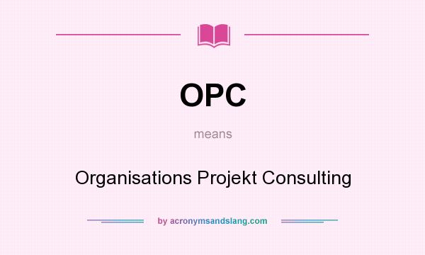 What does OPC mean? It stands for Organisations Projekt Consulting
