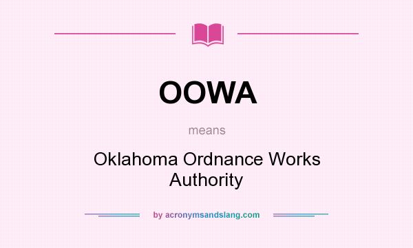 What does OOWA mean? It stands for Oklahoma Ordnance Works Authority