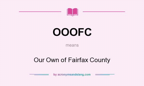 What does OOOFC mean? It stands for Our Own of Fairfax County