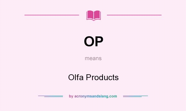 What does OP mean? It stands for Olfa Products