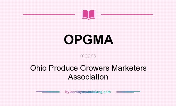 What does OPGMA mean? It stands for Ohio Produce Growers Marketers Association