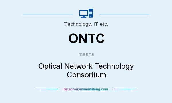 What does ONTC mean? It stands for Optical Network Technology Consortium