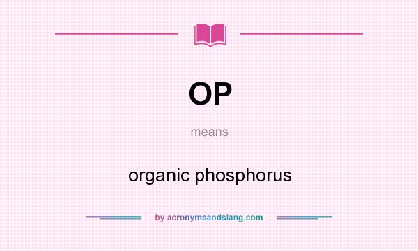 What does OP mean? It stands for organic phosphorus