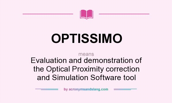 What does OPTISSIMO mean? It stands for Evaluation and demonstration of the Optical Proximity correction and Simulation Software tool