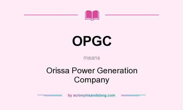 What does OPGC mean? It stands for Orissa Power Generation Company