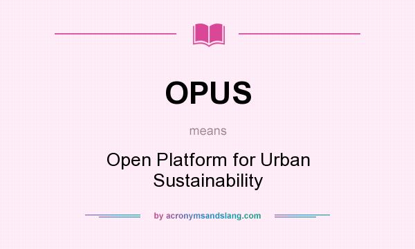 What does OPUS mean? It stands for Open Platform for Urban Sustainability