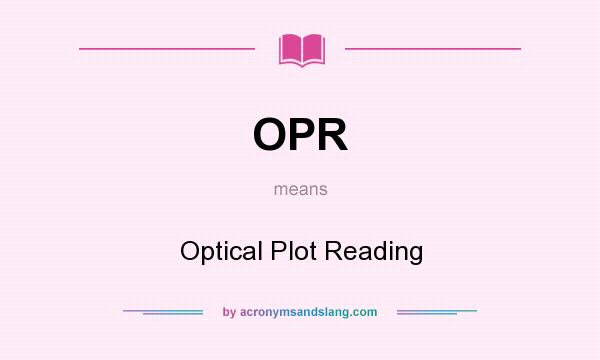What does OPR mean? It stands for Optical Plot Reading