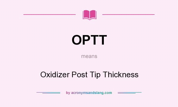 What does OPTT mean? It stands for Oxidizer Post Tip Thickness