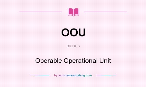 What does OOU mean? It stands for Operable Operational Unit