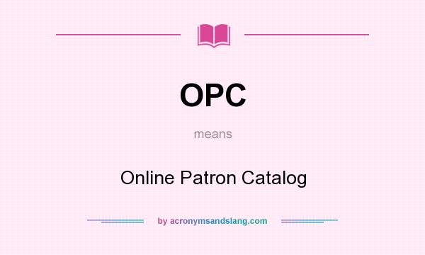 What does OPC mean? It stands for Online Patron Catalog