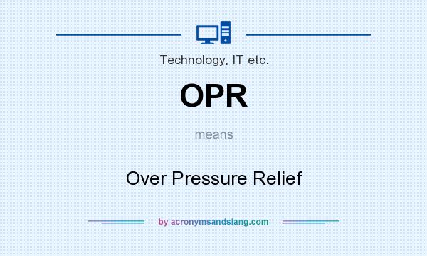 What does OPR mean? It stands for Over Pressure Relief