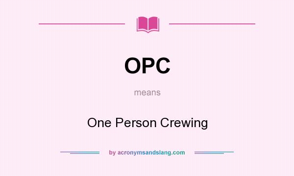 What does OPC mean? It stands for One Person Crewing