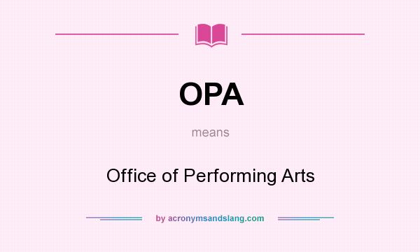 What does OPA mean? It stands for Office of Performing Arts