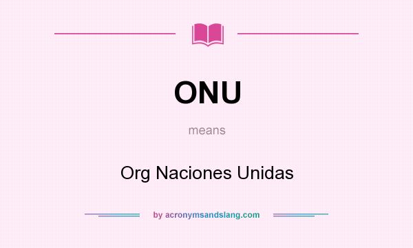 What does ONU mean? It stands for Org Naciones Unidas