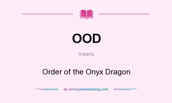 What does OOD mean? It stands for Order of the Onyx Dragon