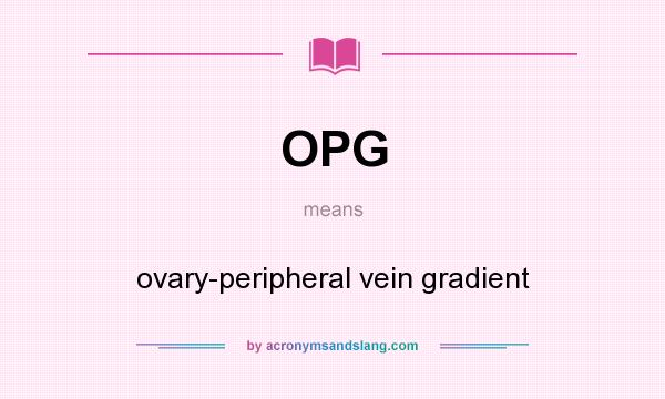 What does OPG mean? It stands for ovary-peripheral vein gradient