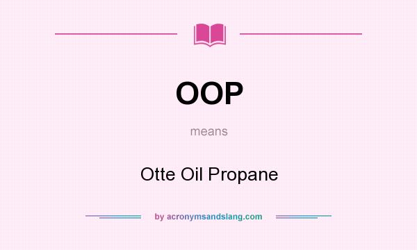 What does OOP mean? It stands for Otte Oil Propane