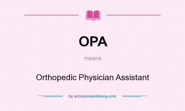 What does OPA mean? It stands for Orthopedic Physician Assistant