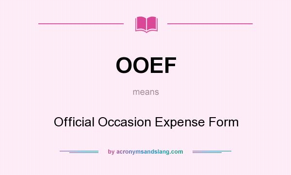 What does OOEF mean? It stands for Official Occasion Expense Form