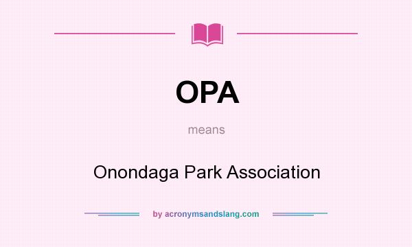 What does OPA mean? It stands for Onondaga Park Association