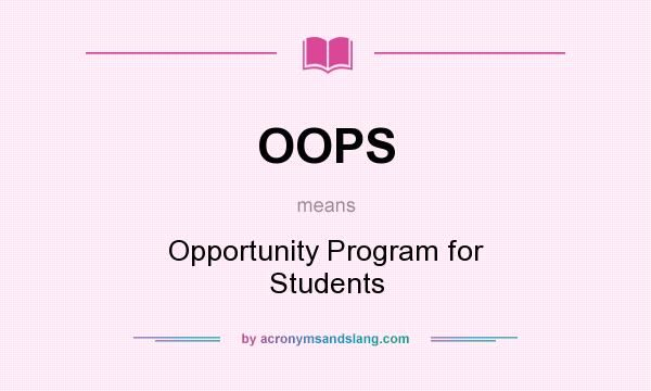 What does OOPS mean? It stands for Opportunity Program for Students