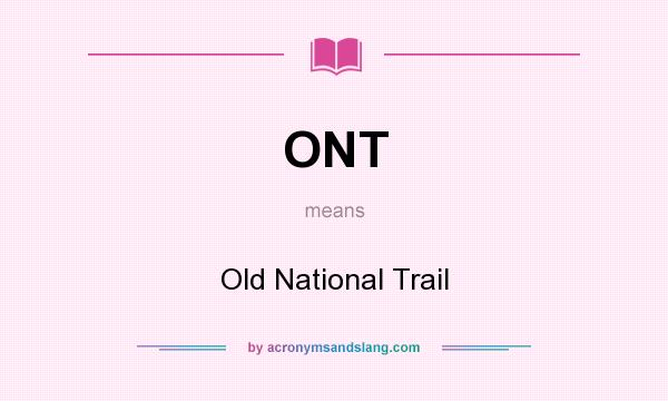 What does ONT mean? It stands for Old National Trail
