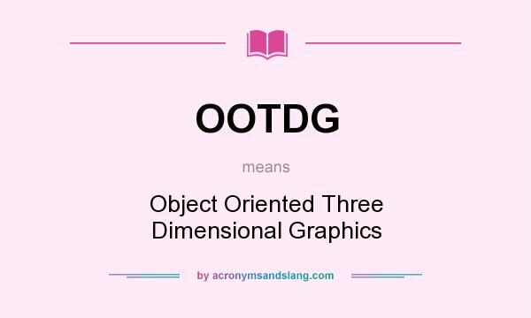 What does OOTDG mean? It stands for Object Oriented Three Dimensional Graphics