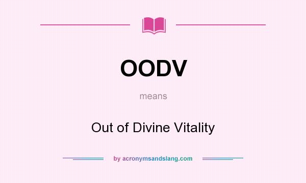 What does OODV mean? It stands for Out of Divine Vitality