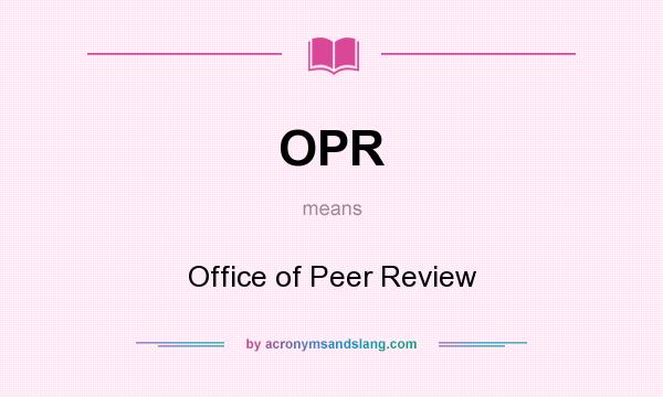 What does OPR mean? It stands for Office of Peer Review