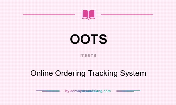 What does OOTS mean? It stands for Online Ordering Tracking System