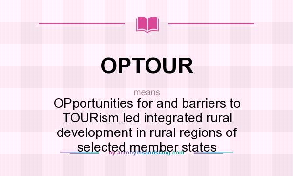 What does OPTOUR mean? It stands for OPportunities for and barriers to TOURism led integrated rural development in rural regions of selected member states