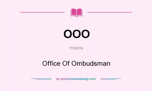 What does OOO mean? It stands for Office Of Ombudsman