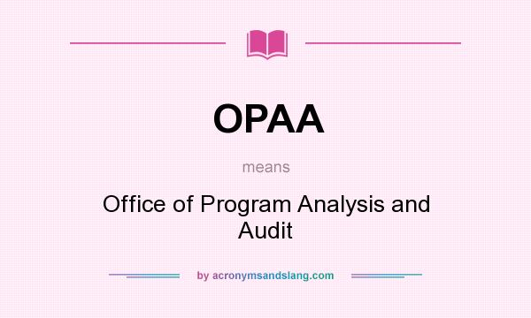 What does OPAA mean? It stands for Office of Program Analysis and Audit