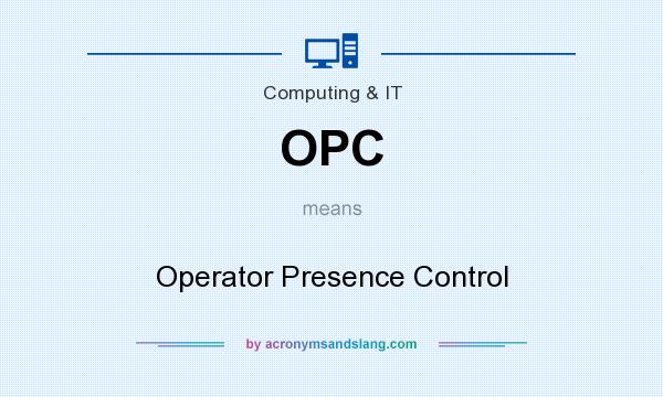 What does OPC mean? It stands for Operator Presence Control