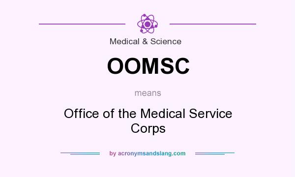 What does OOMSC mean? It stands for Office of the Medical Service Corps