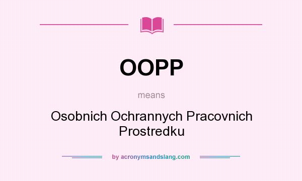 What does OOPP mean? It stands for Osobnich Ochrannych Pracovnich Prostredku