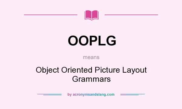 What does OOPLG mean? It stands for Object Oriented Picture Layout Grammars