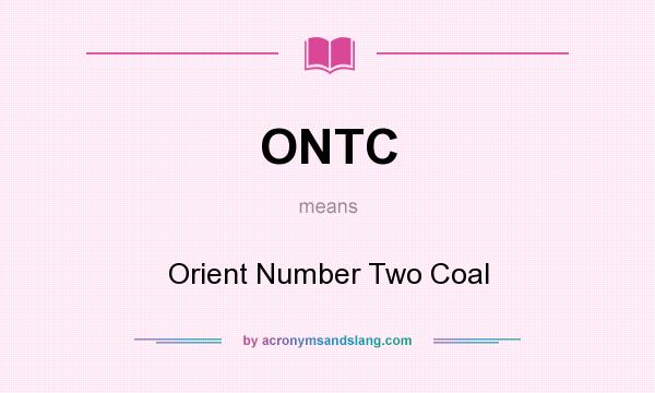 What does ONTC mean? It stands for Orient Number Two Coal