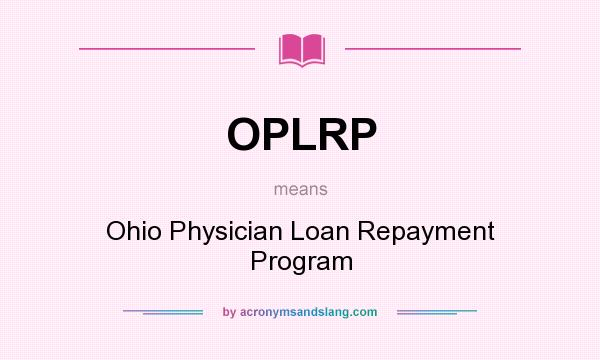 What does OPLRP mean? It stands for Ohio Physician Loan Repayment Program