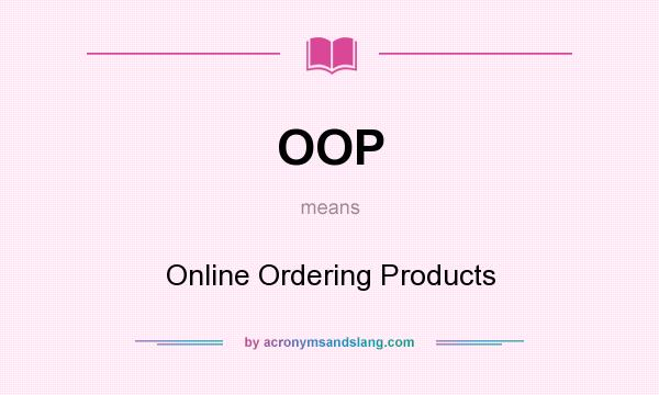 What does OOP mean? It stands for Online Ordering Products