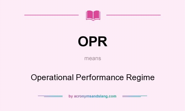 What does OPR mean? It stands for Operational Performance Regime