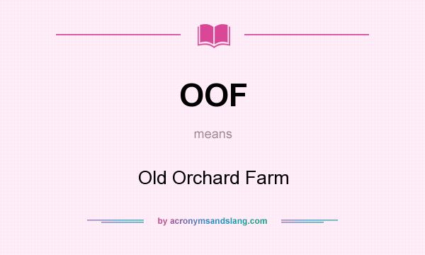 What does OOF mean? It stands for Old Orchard Farm