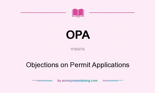 What does OPA mean? It stands for Objections on Permit Applications