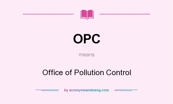 What does OPC mean? It stands for Office of Pollution Control