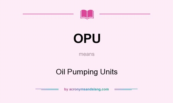 What does OPU mean? It stands for Oil Pumping Units