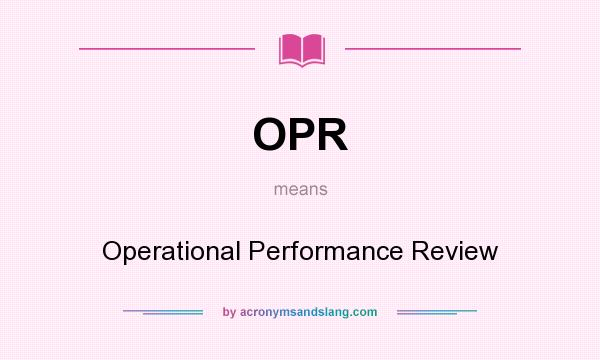 What does OPR mean? It stands for Operational Performance Review
