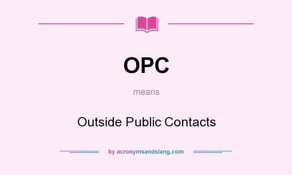 What does OPC mean? It stands for Outside Public Contacts