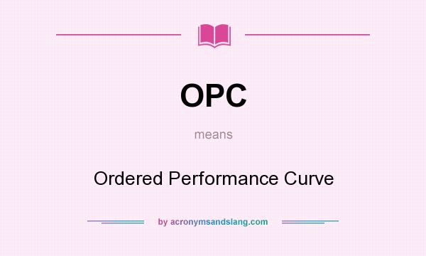 What does OPC mean? It stands for Ordered Performance Curve